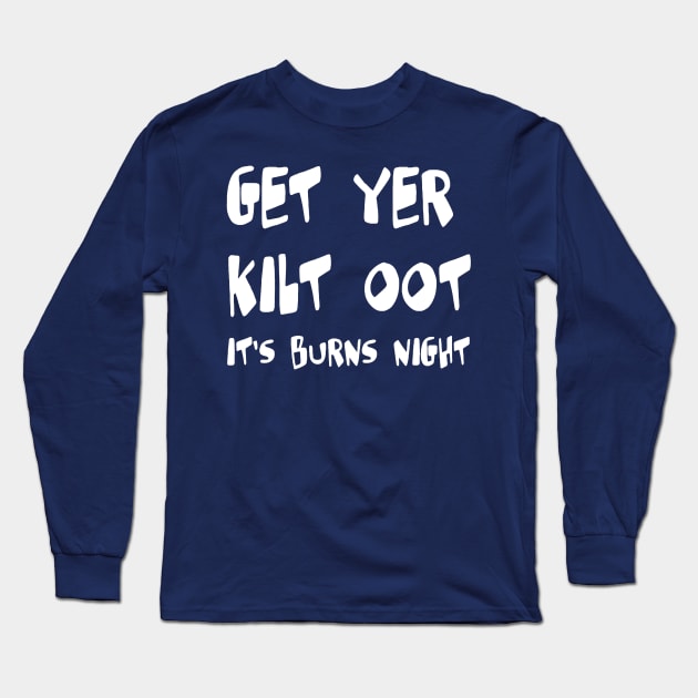 Get Yer Kilt Oot Its Burns Night White Text Long Sleeve T-Shirt by taiche